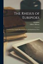 The Rhesus of Euripides; Translated Into English Rhyming Verse, With Explanatory Notes 