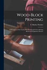 Wood-block Printing [microform] : a Description of the Craft of Woodcutting & Colour Printing Based on the Japanese Practice 