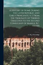 A History of Rome During the Later Republic and Early Principate. V. 1. From the Tribunate of Tiberius Gracchus to the Second Consulship of Marius, B.