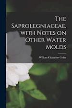The Saprolegniaceae, With Notes on Other Water Molds 