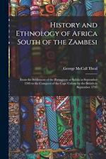 History and Ethnology of Africa South of the Zambesi : From the Settlement of the Portuguese at Sofala in September 1505 to the Conquest of the Cape C