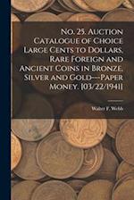 No. 25. Auction Catalogue of Choice Large Cents to Dollars, Rare Foreign and Ancient Coins in Bronze, Silver and Gold---paper Money. [03/22/1941]