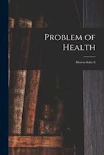 Problem of Health : How to Solve It 