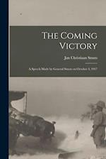 The Coming Victory; a Speech Made by General Smuts on October 4, 1917 