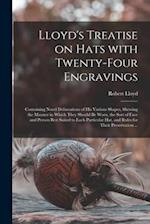Lloyd's Treatise on Hats With Twenty-four Engravings : Containing Novel Delineations of His Various Shapes, Shewing the Manner in Which They Should Be