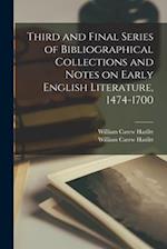 Third and Final Series of Bibliographical Collections and Notes on Early English Literature, 1474-1700 