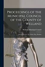 Proceedings of the Municipal Council of the County of Welland [microform] : January Session, T.L. Stone, Esq., Warden 