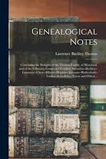 Genealogical Notes: Containing the Pedigree of the Thomas Family, of Maryland, and of the Following Connected Families: Snowden--Buckley--Lawrence--Ch