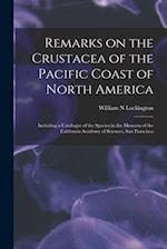 Remarks on the Crustacea of the Pacific Coast of North America : Including a Catalogue of the Species in the Museum of the California Academy of Scien