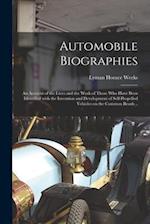 Automobile Biographies; an Account of the Lives and the Work of Those Who Have Been Identified With the Invention and Development of Self-propelled Ve