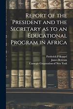 Report of the President and the Secretary as to an Educational Program in Africa