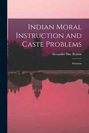 Indian Moral Instruction and Caste Problems : Solutions