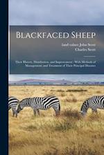 Blackfaced Sheep : Their History, Distribution, and Improvement : With Methods of Management, and Treatment of Their Principal Diseases 