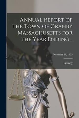Annual Report of the Town of Granby Massachusetts for the Year Ending ..; December 31, 1955