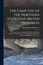 The Game Fish of the Northern States and British Provinces [microform] : With an Account of the Salmon and Sea-trout Fishing of Canada and New Brunswi