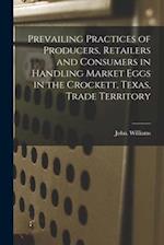 Prevailing Practices of Producers, Retailers and Consumers in Handling Market Eggs in the Crockett, Texas, Trade Territory