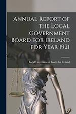 Annual Report of the Local Government Board for Ireland for Year 1921 