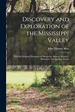 Discovery and Exploration of the Mississippi Valley : With the Original Narratives of Marquette, Allouez, Membre´, Hennepin, and Anastase Douay 
