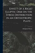Effect of a Rigid Elliptic Disk on the Stress Distribution in an Orthotropic Plate ..