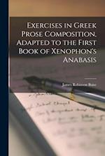 Exercises in Greek Prose Composition [microform], Adapted to the First Book of Xenophon's Anabasis 