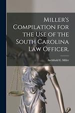 Miller's Compilation for the Use of the South Carolina Law Officer. 