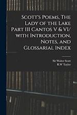 Scott's Poems, The Lady of the Lake Part III Cantos V & VI/ With Introduction, Notes, and Glossarial Index 