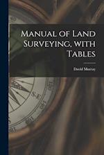 Manual of Land Surveying, With Tables 