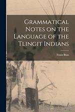 Grammatical Notes on the Language of the Tlingit Indians 