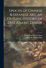 Epochs of Chinese & Japanese Art, an Outline History of East Asiatic Design; 1 