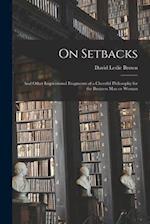 On Setbacks [microform] : and Other Inspirational Fragments of a Cheerful Philosophy for the Business Man or Woman 