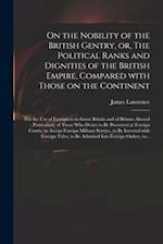 On the Nobility of the British Gentry, or, The Political Ranks and Dignities of the British Empire, Compared With Those on the Continent : for the Use