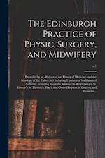 The Edinburgh Practice of Physic, Surgery, and Midwifery : Preceded by an Abstract of the Theory of Medicine, and the Nosology of Dr. Cullen and Inclu