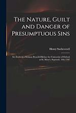 The Nature, Guilt and Danger of Presumptuous Sins : Set Forth in a Sermon Preach'd Before the University of Oxford at St. Mary's, Septemb. 14th 1707 