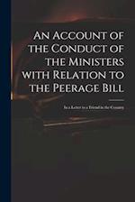 An Account of the Conduct of the Ministers With Relation to the Peerage Bill : in a Letter to a Friend in the Country 