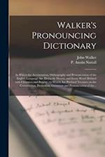 Walker's Pronouncing Dictionary [microform] : in Which the Accentuation, Orthography and Pronunciation of the English Language Are Distinctly Shown, a