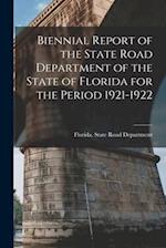 Biennial Report of the State Road Department of the State of Florida for the Period 1921-1922 