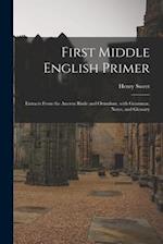 First Middle English Primer : Extracts From the Ancren Riwle and Ormulum, With Grammar, Notes, and Glossary 