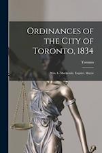 Ordinances of the City of Toronto, 1834 [microform] : Wm. L. Mackenzie, Esquire, Mayor 