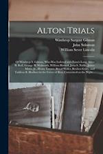 Alton Trials : of Winthrop S. Gilman, Who Was Indicted With Enoch Long, Amos B. Roff, George H. Walworth, William Harned, John S. Noble, James Morss, 