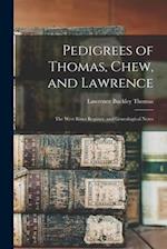 Pedigrees of Thomas, Chew, and Lawrence : the West River Register, and Genealogical Notes 