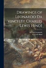 Drawings of Leonardo Da Vinci [by Charles Lewis Hind] 