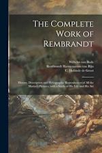 The Complete Work of Rembrandt : History, Description and Heliographic Reproduction of All the Master's Pictures, With a Study of His Life and His Art