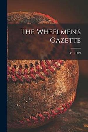 The Wheelmen's Gazette; v. 4 1889