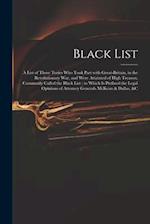 Black List : A List of Those Tories Who Took Part With Great-Britain, in the Revolutionary War, and Were Attainted of High Treason, Commonly Called th