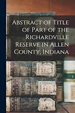 Abstract of Title of Part of the Richardville Reserve in Allen County, Indiana 