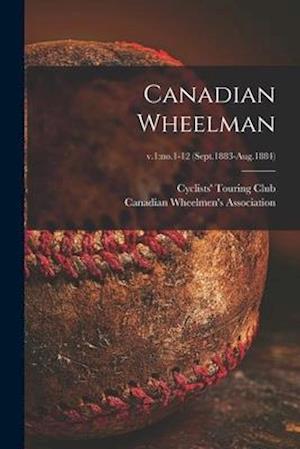 Canadian Wheelman; v.1:no.1-12 (Sept.1883-Aug.1884)