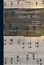 Hymns of His Grace, No. 1 : for the Evangelist, Church, Sunday School, and Young People's Society 