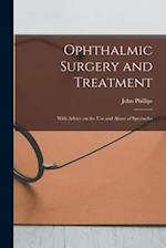 Ophthalmic Surgery and Treatment : With Advice on the Use and Abuse of Spectacles 