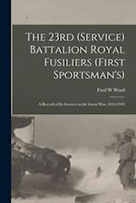 The 23rd (Service) Battalion Royal Fusiliers (First Sportsman's) : a Record of Its Services in the Great War, 1914-1919 