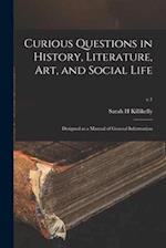 Curious Questions in History, Literature, Art, and Social Life : Designed as a Manual of General Information; v.1 